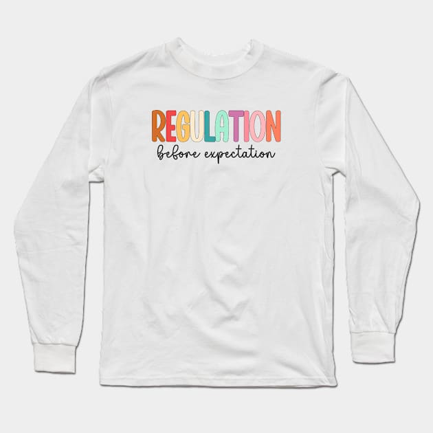 Regulation Before Expectation Autism Special Education Long Sleeve T-Shirt by WildFoxFarmCo